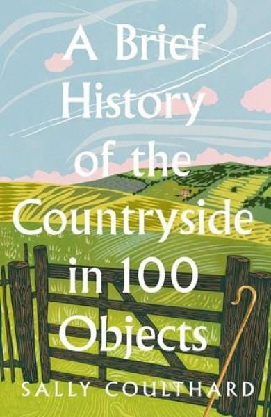 Cover image for A Brief History of the Countryside in 100 Objects, isbn: 9780008559427