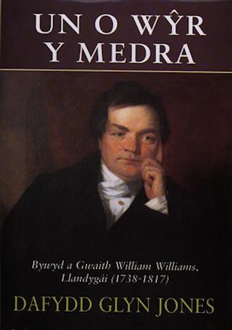 Cover image for Un o Wŷr y Medra - Bywyd a Gwaith William Williams, Llandygái (1738-1817), isbn: 9780707403250