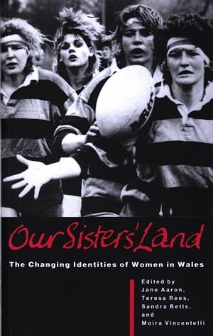 Cover image for Our Sisters' Land - The Changing Identities of Women in Wales, isbn: 9780708312476