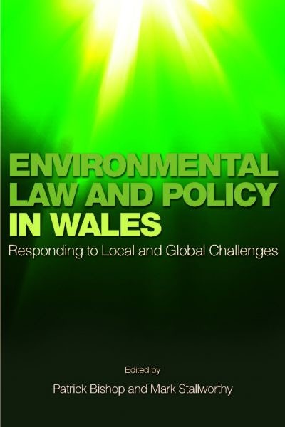 Cover image for Environmental Law and Policy in Wales - Responding to Local and Global Challenges, isbn: 9780708325803