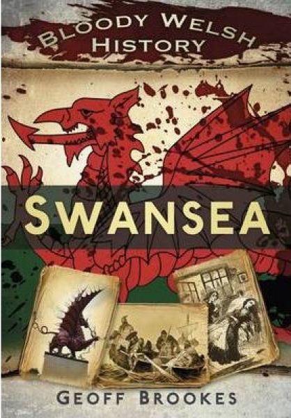 Cover image for Bloody Welsh History: Swansea, isbn: 9780752480534