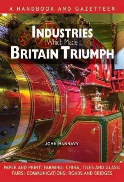 Cover image for Industries Which Made Britain Triumph - Britain's Industrial Heri, isbn: 9780857101112