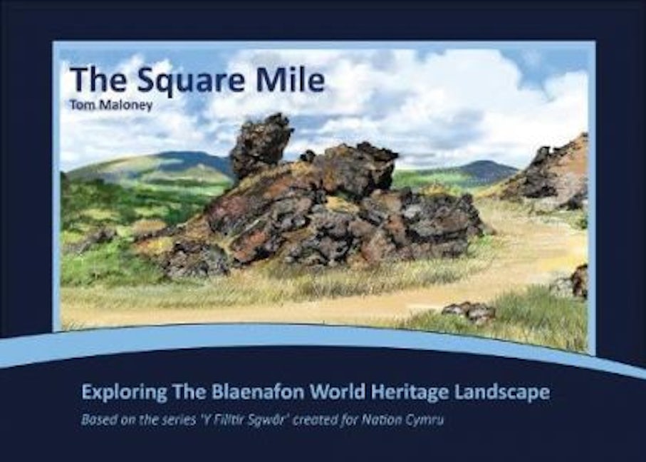 Cover image for The Square Mile - Exploring The Blaenafon World Heritage Landscape, isbn: 9781066723201