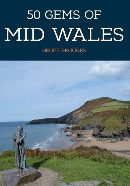 Cover image for 50 Gems of Mid Wales - The History and Heritage of the Most Iconic Places, isbn: 9781445668246