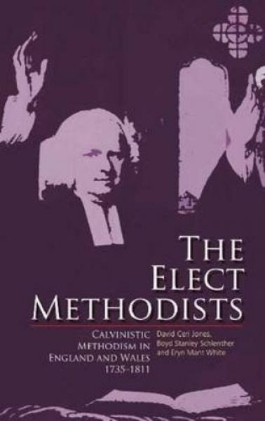 Cover image for Elect Methodists, The - Calvinistic Methodism in England and Wales 1735-1811, isbn: 9781783169832