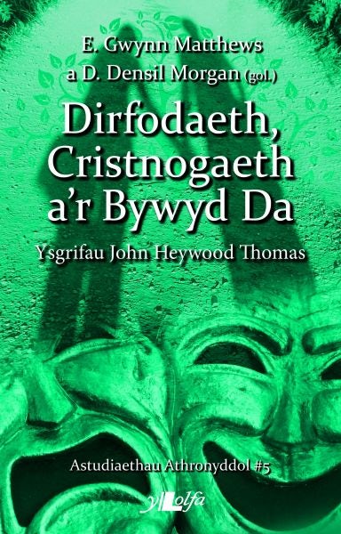 Cover image for Astudiaethau Athronyddol: 5. Dirfodaeth, Cristnogaeth a'r Bywyd Da - Ysgrifau John Heywood Thomas, isbn: 9781784613259
