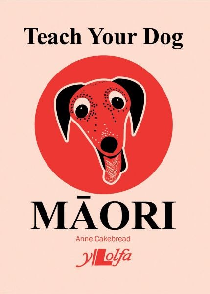 Cover image for Teach your dog Maori, isbn: 9781784616953