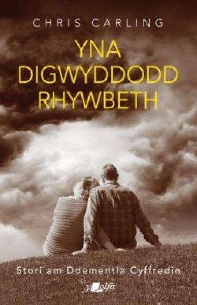 Cover image for Yna Digwyddodd Rhywbeth - Stori am Ddementia Cyffredin, isbn: 9781784619138