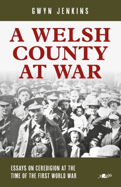 Cover image for Welsh County at War, A - Essays on Ceredigion at the Time of the First World War, isbn: 9781784619695