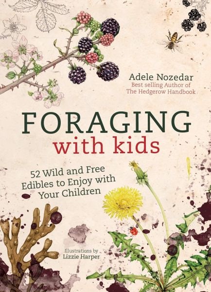 Cover image for Foraging with Kids - 52 Wild and Free Edibles to Enjoy with Your Children, isbn: 9781786781635