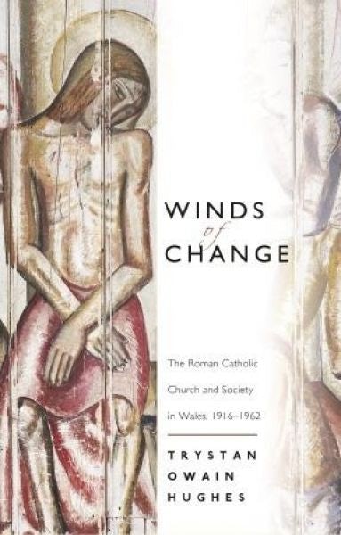 Cover image for Winds of Change - The Roman Catholic Church and Society in Wales, 1916-1962, isbn: 9781786830777