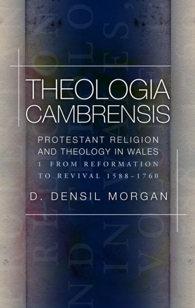 Cover image for Theologia Cambrensis: Protestant Religion and Theology in Wales, Volume 1, isbn: 9781786832382