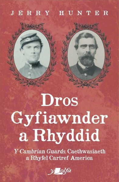 Cover image for Dros Gyfiawnder a Rhyddid: Y Cambrian Guards, Caethwasiaeth a Rhyfel Cartref America, isbn: 9781800995826