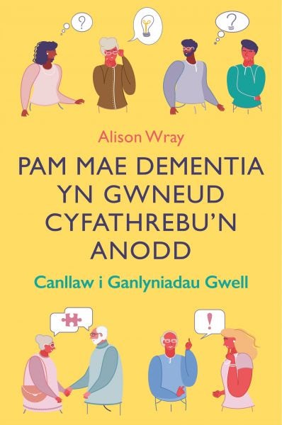 Cover image for Darllen yn Well: Pam Mae Dementia yn Gwneud Cyfathrebu'n Anodd - Canllaw i Ganlyniadau Gwell, isbn: 9781802587593