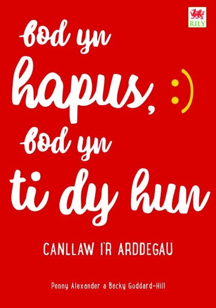 Cover image for Bod yn Hapus, Bod yn Ti dy Hun: Canllaw i'r Arddegau, isbn: 9781804163337