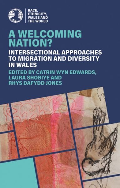 Cover image for A Welcoming Nation? - Intersectional approaches to migration and diversity in Wales, isbn: 9781837722310