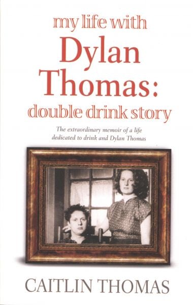 Cover image for My Life with Dylan Thomas Double Drink Story, isbn: 9781844085187