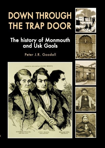 Cover image for Down Through the Trap Door - The History of Monmouth and Usk Gaols, isbn: 9781845241490