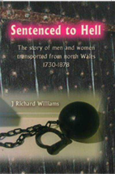 Cover image for Sentenced to Hell - The Story of Men and Women Transported from North Wales, 1730-1878, isbn: 9781845241759