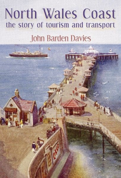 Cover image for North Wales Coast - The Story of Tourism and Transport, isbn: 9781845241827