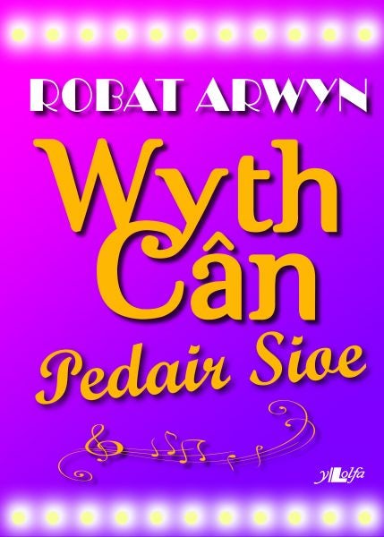 Cover image for Wyth Cân, Pedair Sioe - Caneuon o Sioeau Cerdd, isbn: 9781847712653