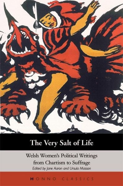 Cover image for Honno Classics: The Very Salt of Life - Welsh Women's Political Writings from Chartism to Suffrage, isbn: 9781870206907