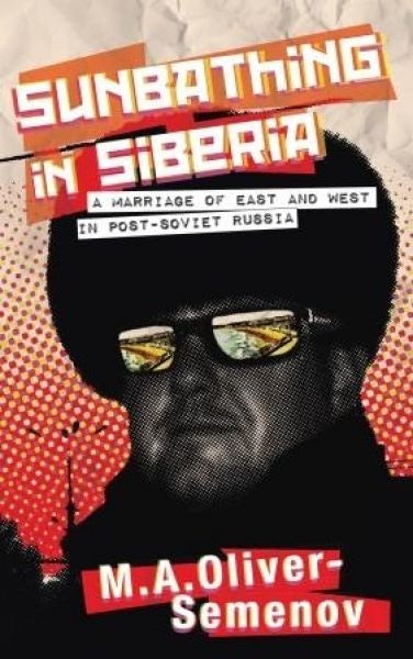 Cover image for Sunbathing in Siberia - A Marriage of East and West in Post-Soviet Russia, isbn: 9781908946744