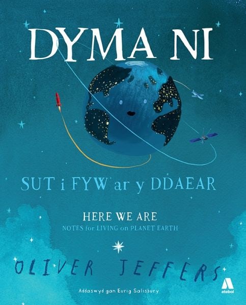 Cover image for Dyma Ni - Sut i Fyw ar y Ddaear / Here We Are - Notes for Living on Planet Earth, isbn: 9781912261987