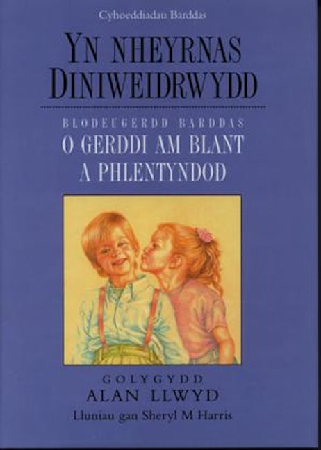 Cover image for Yn Nheyrnas Diniweidrwydd - Blodeugerdd Barddas o Gerddi am Blant a Phlentyndod, isbn: 9780000674166
