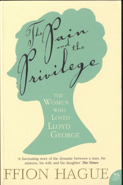Cover image for Pain and the Privilege, The - The Women Who Loved Lloyd George, isbn: 9780007219506