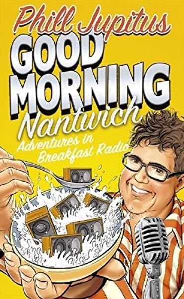 Cover image for Good Morning Nantwich; Adventures in Breakfast Radio, isbn: 9780007313853