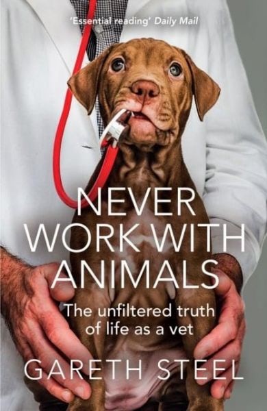Cover image for Never Work with Animals - The Unfiltered Truth About Life as a Vet, isbn: 9780008466619