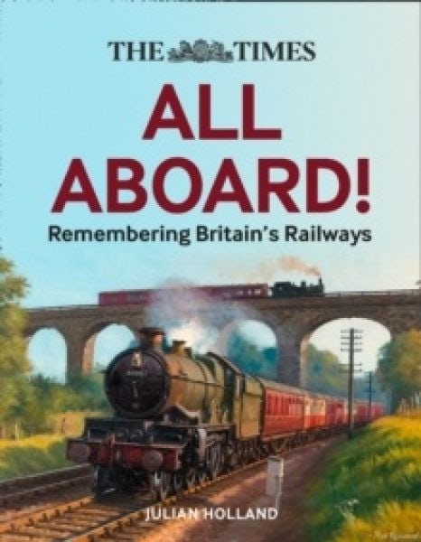 Cover image for All Aboard! The Times Remembering Britain's Railways, isbn: 9780008467951