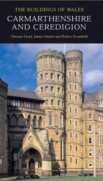 Cover image for The Buildings of Wales: Carmarthenshire and Ceredigion, isbn: 9780300101799