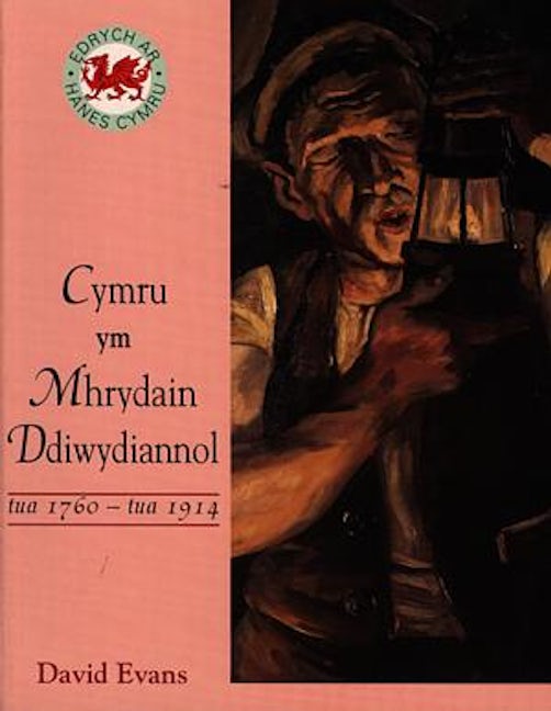 Cover image for Cyfres Edrych ar Hanes Cymru: Cymru Ym Mhrydain Ddiwydiannol - Tua 176 0-Tua 1914, isbn: 9780340643501