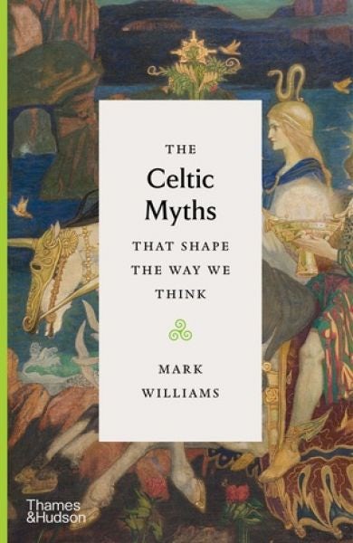 Cover image for The Celtic Myths That Shape The Way We Think, isbn: 9780500252369