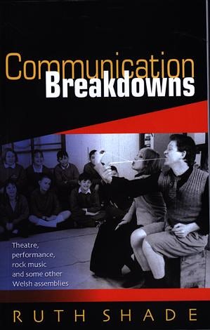 Cover image for Communication Breakdowns - Theatre, Performance, Rock Music and Some Other Welsh Assemblies, isbn: 9780708317617