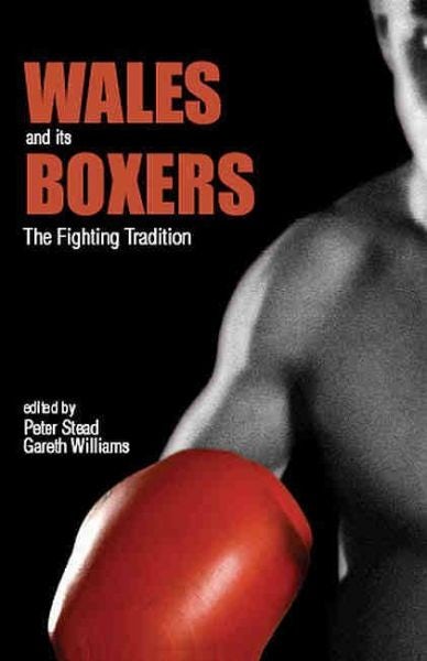 Cover image for Wales and Its Boxers - The Fighting Tradition, isbn: 9780708319154