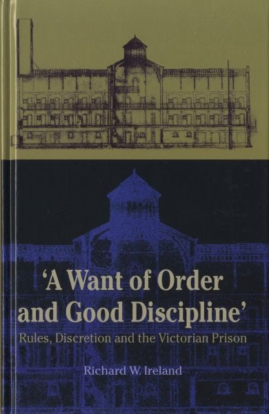 Cover image for Want of Order and Good Discipline, A - Rules, Discretion and the Victorian Prison, isbn: 9780708319451