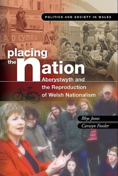Cover image for Politics and Society in Wales: Placing the Nation - Aberystwyth and the Reproduction of Welsh Nationalism, isbn: 9780708321379
