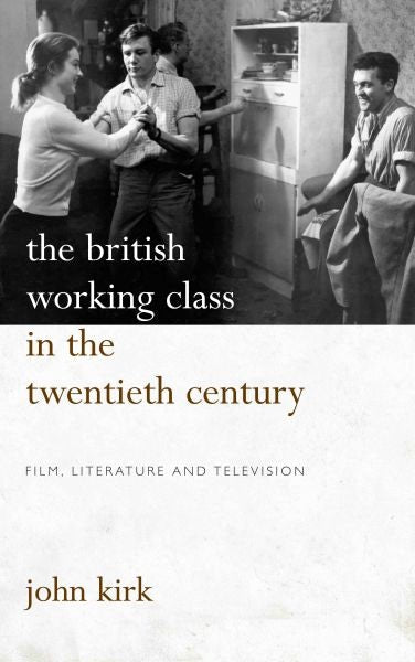 Cover image for British Working Class in the Twentieth Century, The - Film, Literature and Television, isbn: 9780708321904