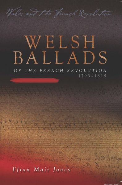 Cover image for Wales and the French Revolution: Welsh Ballads of the French Revolution, isbn: 9780708324615