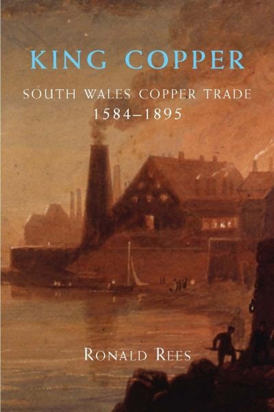 Cover image for King Copper - South Wales and the Copper Trade 1584-1895, isbn: 9780708324912