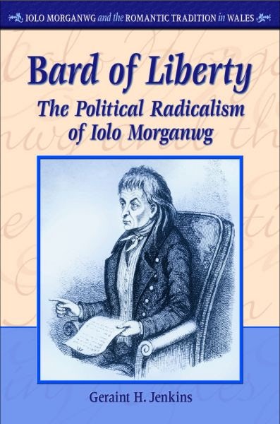 Cover image for Iolo Morganwg and the Romantic Tradition in Wales: Bard of Liberty - The Political Radicalism of Iolo Morganwg, isbn: 9780708324998