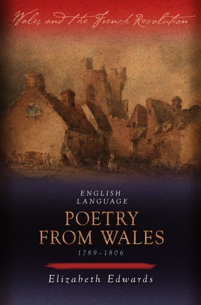 Cover image for Wales and the French Revolution: English-Language Poetry from Wales 1789-1806, isbn: 9780708325681