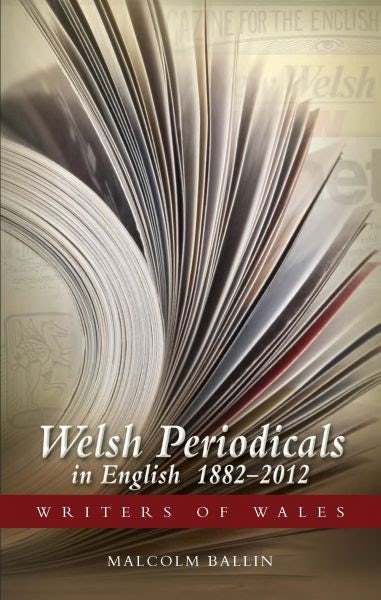 Cover image for Writers of Wales Series: Welsh Periodicals in English 1882-2012, isbn: 9780708326145