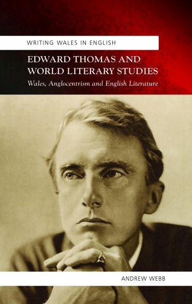Cover image for Writing Wales in English: Edward Thomas and World Literary Studies - Wales, Anglocentricism and English Literature, isbn: 9780708326220