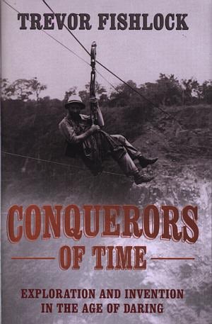 Cover image for Conquerors of Time - Exploration and Invention in the Age of Daring, isbn: 9780719555176