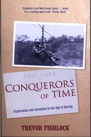 Cover image for Conquerors of Time - Exploration and Invention in the Age of Daring, isbn: 9780719555282