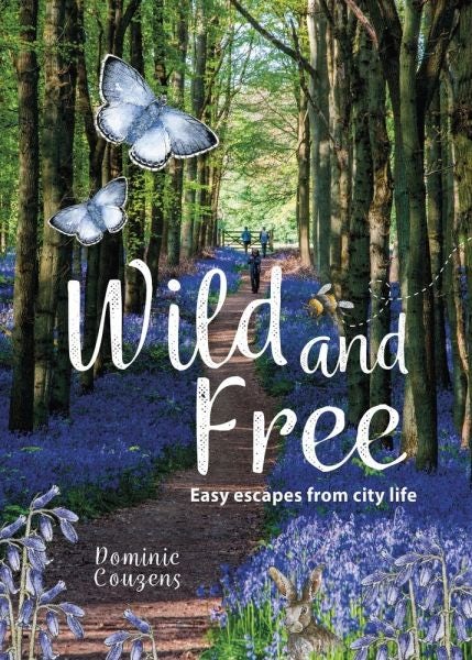 Cover image for Wild & Free - Easy Escapes from City Life, isbn: 9780749578466